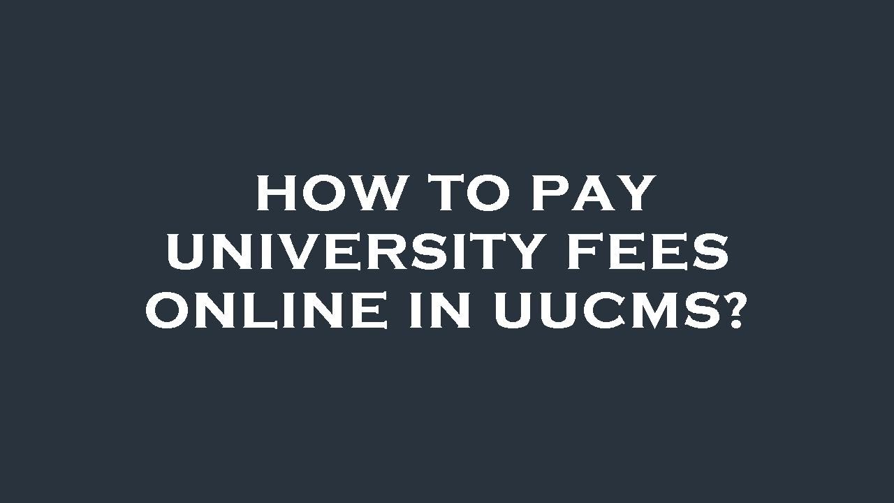 How to pay university fees online in uucms?
