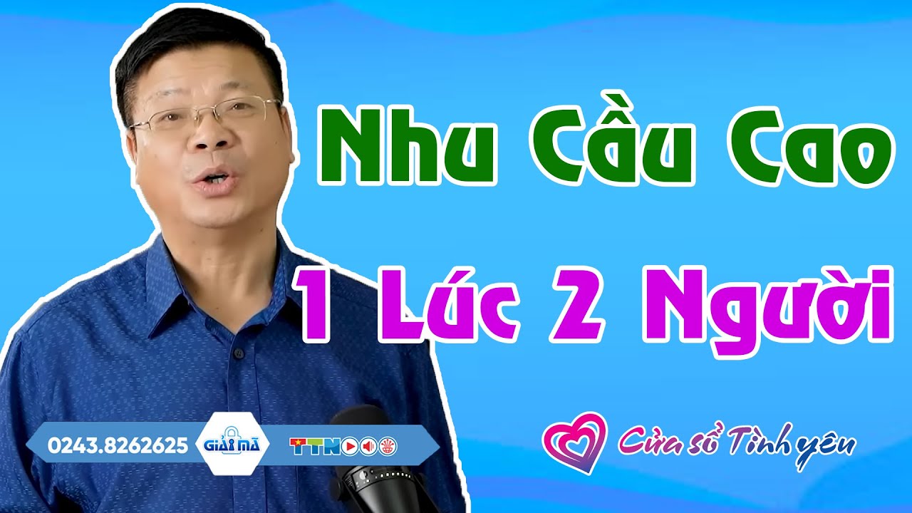 Nghe Cửa Sổ Tình Yêu: Phụ Nữ Có Nhu Cầu Cao, 1 Lúc 2 Người | Tư Vấn Hôn Nhân Tình Dục Đinh Đoàn