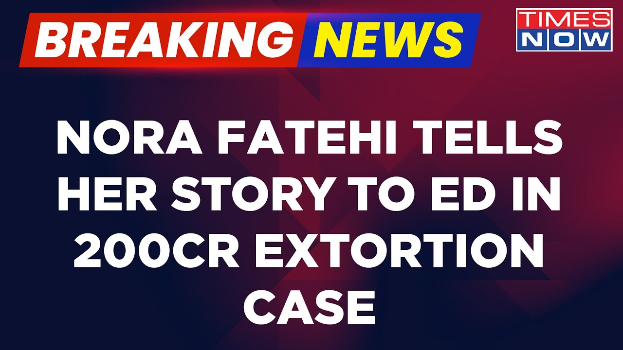 Breaking News | Sukesh Chandrashekhar Extortion Case: Nora Fatehi Spills Her Story In Conman Case