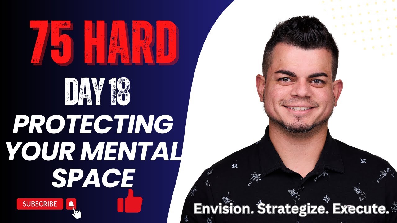 75 Hard – Day 18 | Protecting Your Mental Space From Distractions