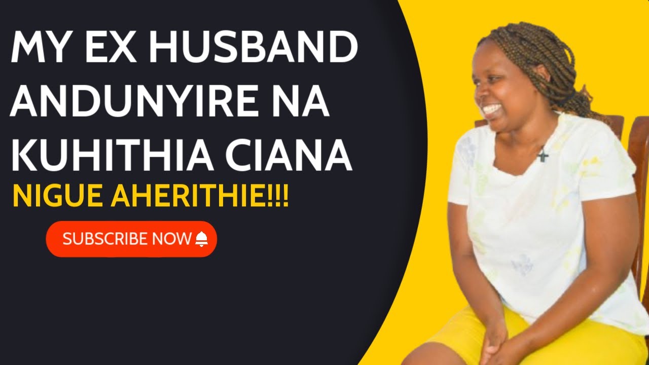 MUTHURI URIA WARI WAKWA ANDUNYIRE CIANA NA AKIHITHIA KWENE NIGUO AHERITHIE THUTHA WA KUHUURA MUNO