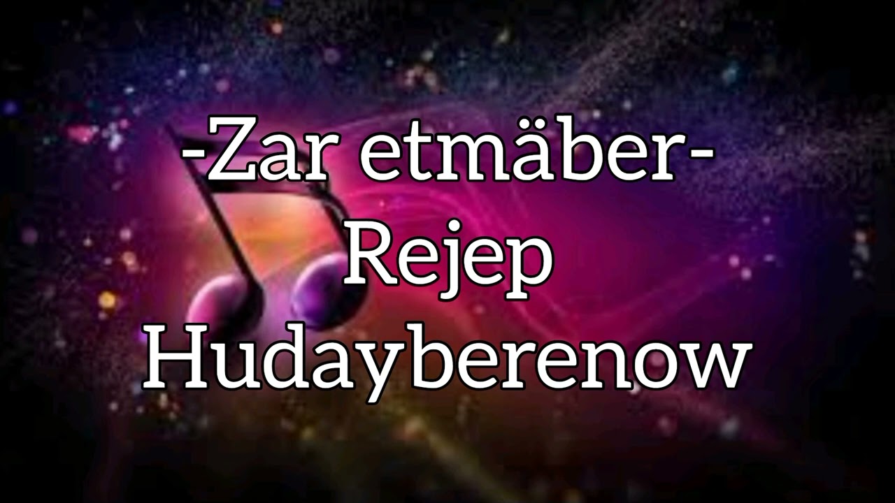 Zar etmaber-Rejep Hudayberenow