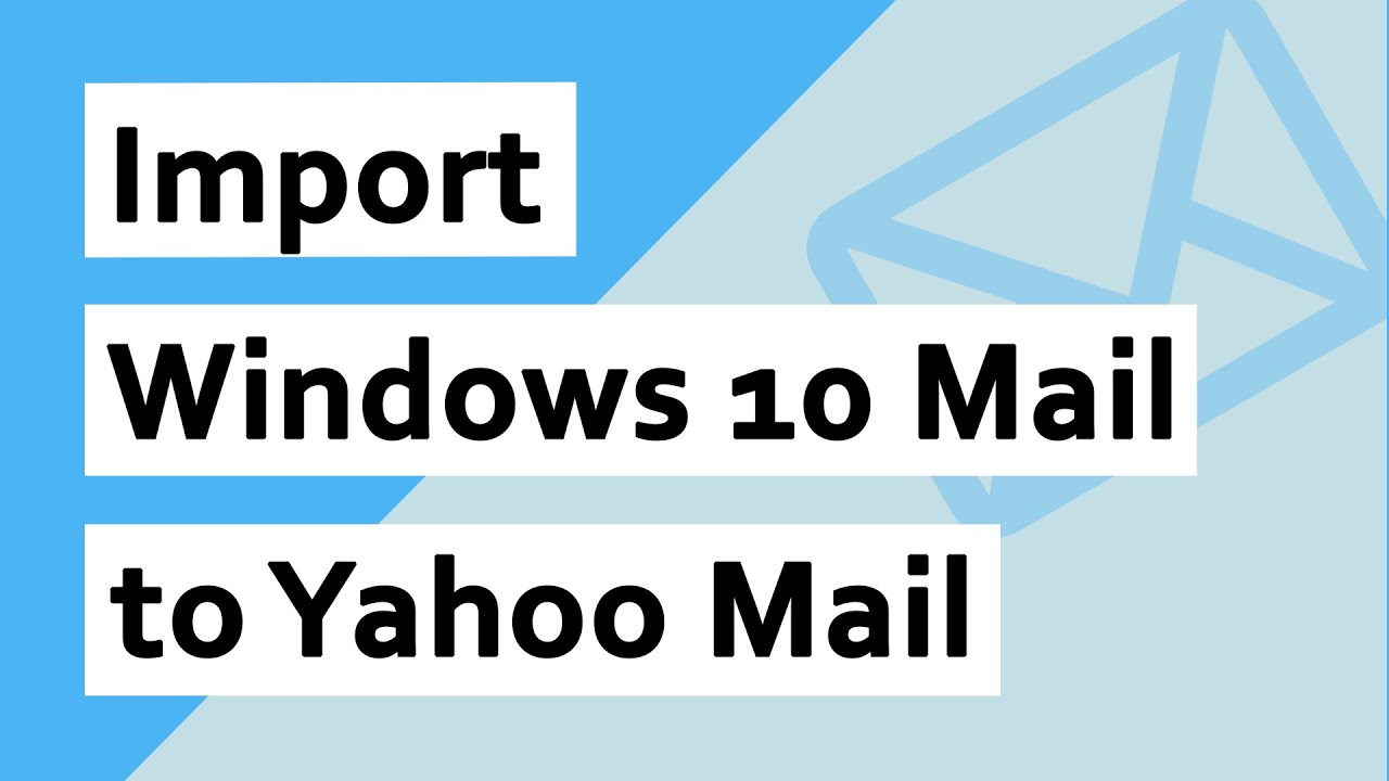 Import Windows 10 Mail to Yahoo Mail