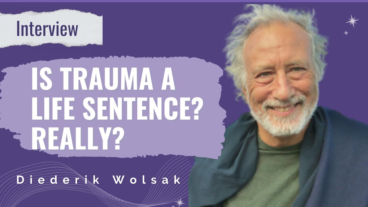Diederik Wolsak - Is trauma a life sentence? Really?