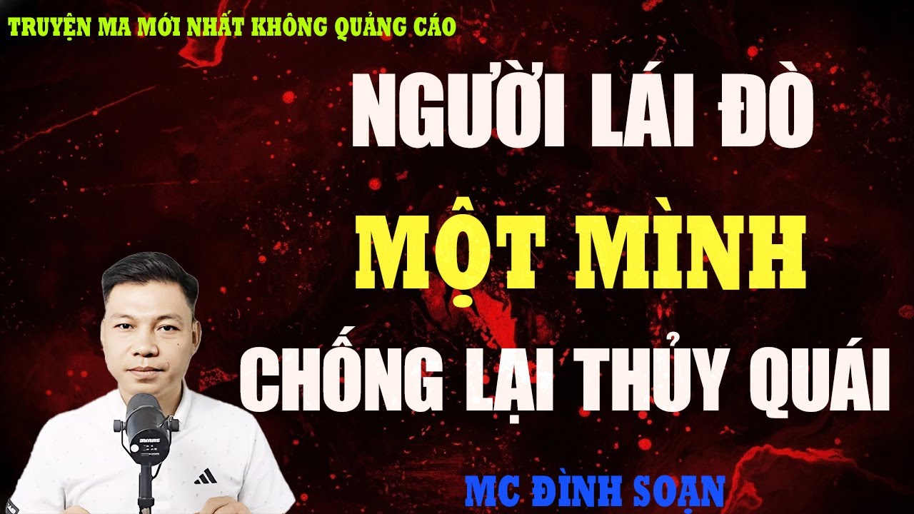 TRUYỆN MA：NGƯỜI LÁI ĐÒ SÔNG CÁI MỘT MÌNH CHỐNG LẠI THỦY QUÁI | ĐÊM ĐỊNH MỆNH TRÊN DÒNG NƯỚC