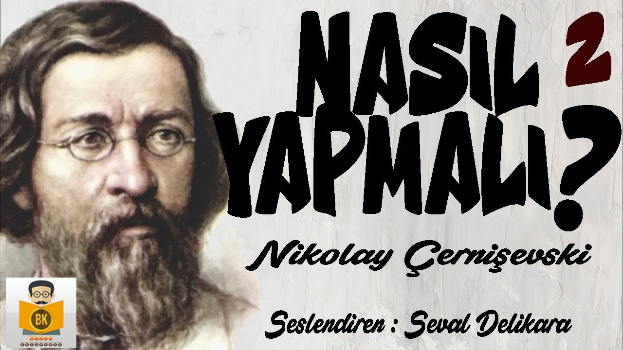 Nasıl Yapmalı? - Nikolay Çernişevski (Sesli Kitap 2.Parça) (Seval Delikara)