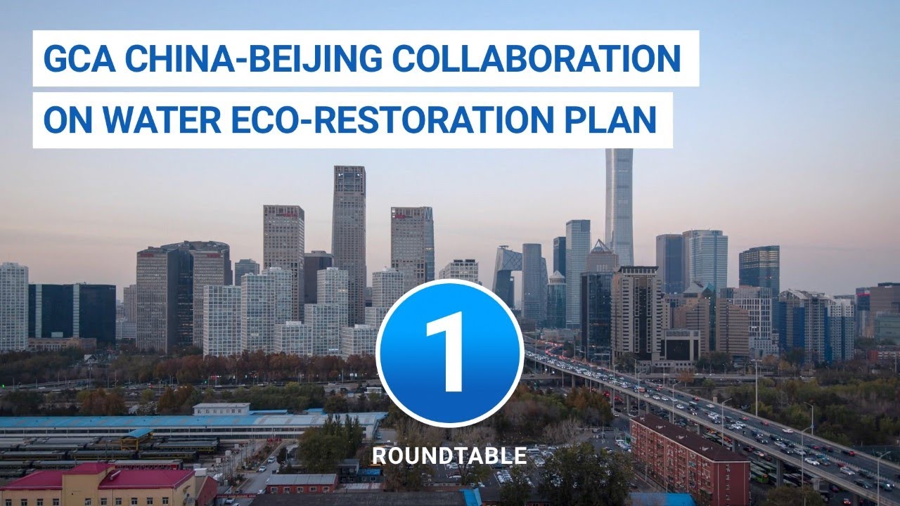 GCA China-Beijing Collaboration on Water Eco-Restoration Plan (1st Roundtable Discussion)