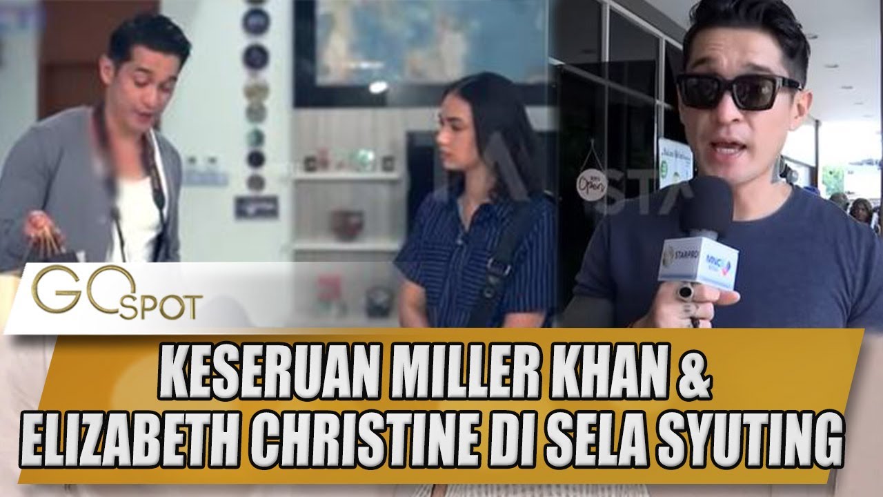 KESERUAN MILLER KHAN & ELIZABETH CHRISTINE DI SELA SYUTING SINETRON MENCINTAIMU SEKALI LAGI - GOSPOT