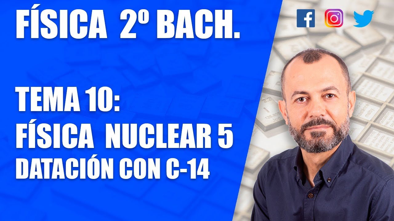 Física nuclear 5 - Tema 10 - Física 2 Bachillerato - Aplicación de procesos nucleares. Datación C14