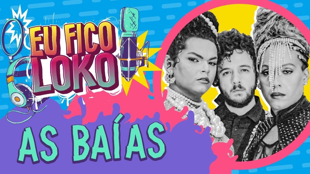 AS BAÍAS - PROGRAMA EU FICO LOKO #53