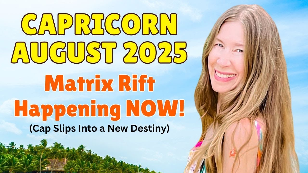Capricorn August Astrology. MATRIX RIFT HAPPENING NOW! (Cap Slips Into a New Destiny)