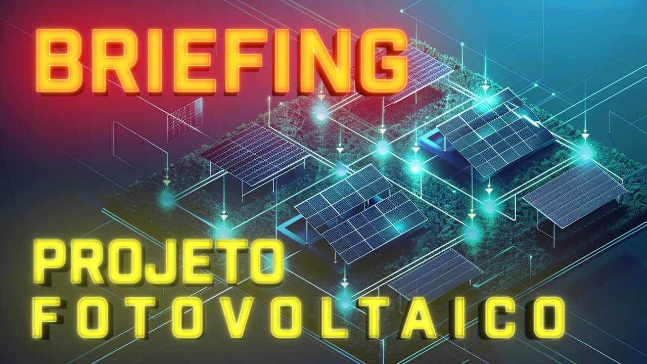 BRIEFING de um PROJETO FOTOVOLTAICO [PASSO A PASSO COMPLETO]