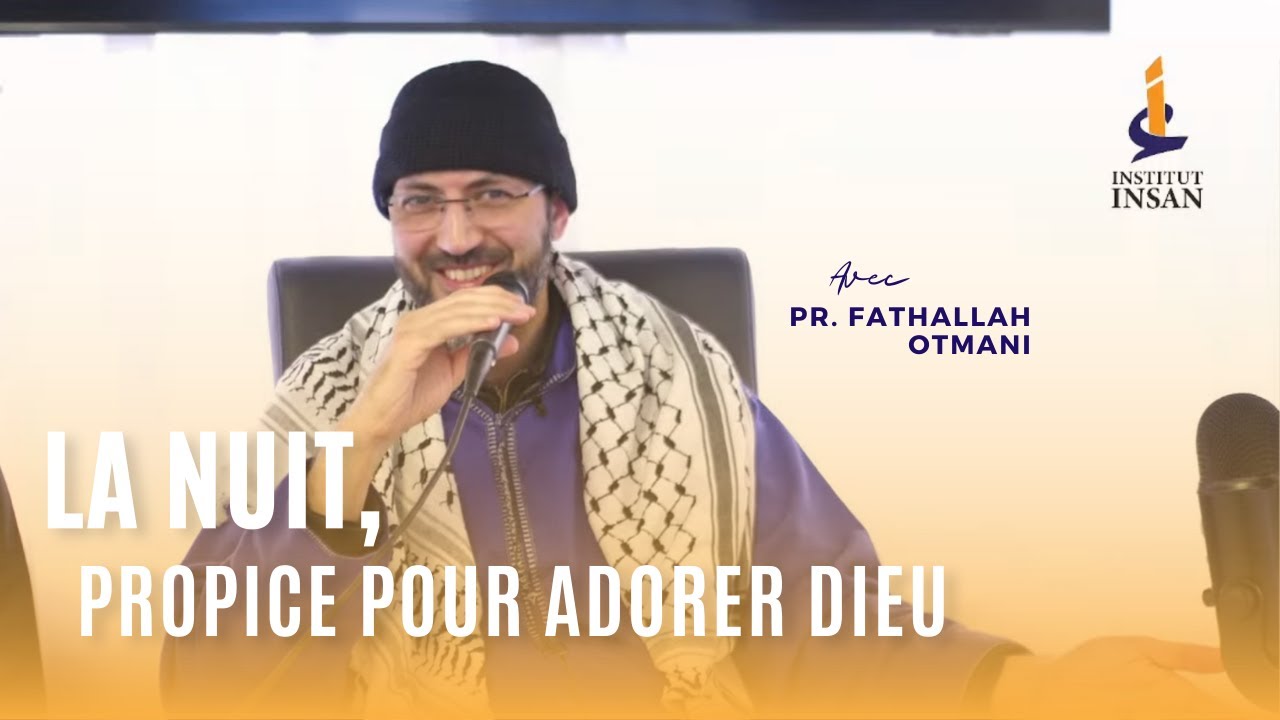 La nuit, un moment propice pour adorer Dieu - FathAllah OTMANI