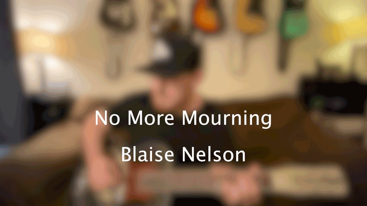 No More Mourning - Blaise Nelson (Original)