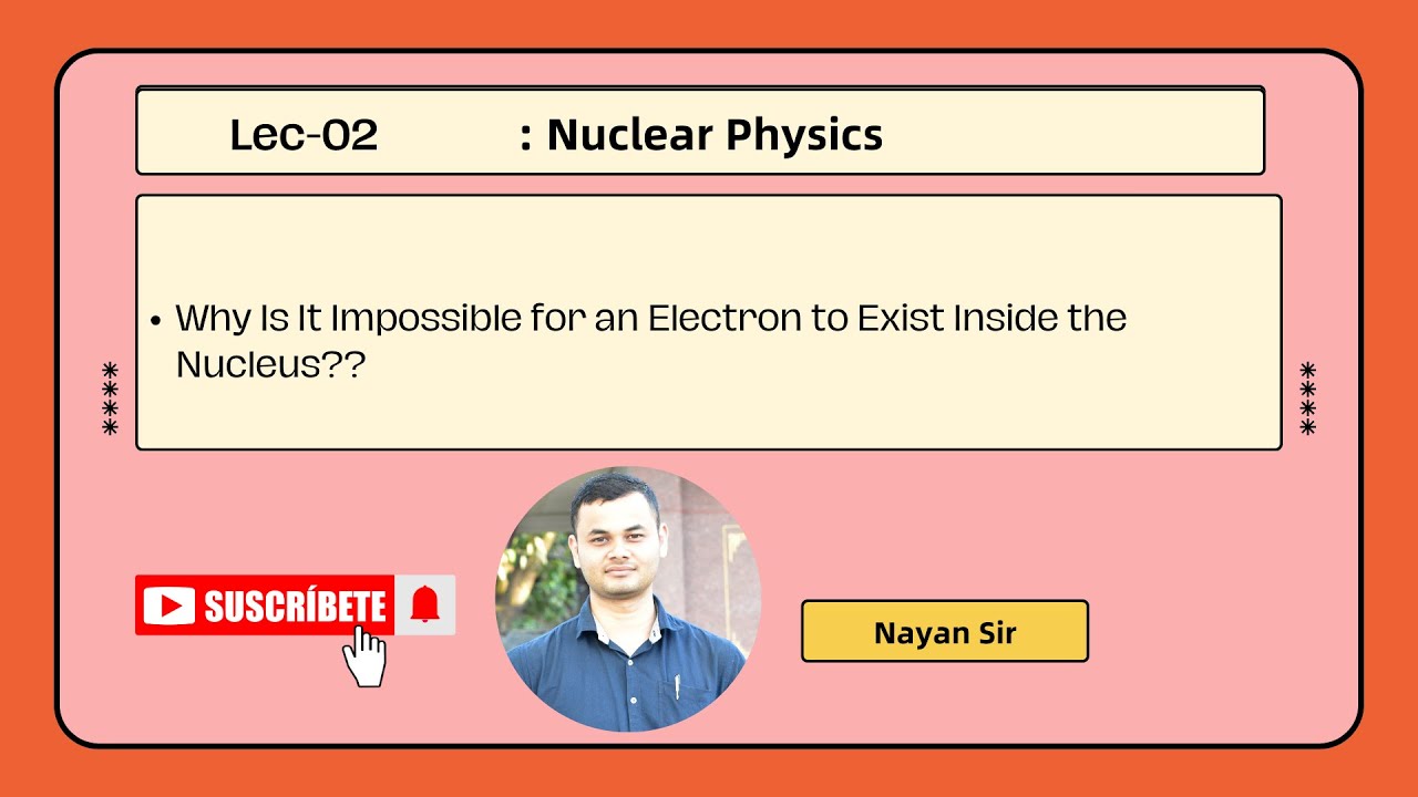 Lec-02 | Why Is It Impossible for an Electron to Exist Inside the Nucleus? | Uncertainty Principle |