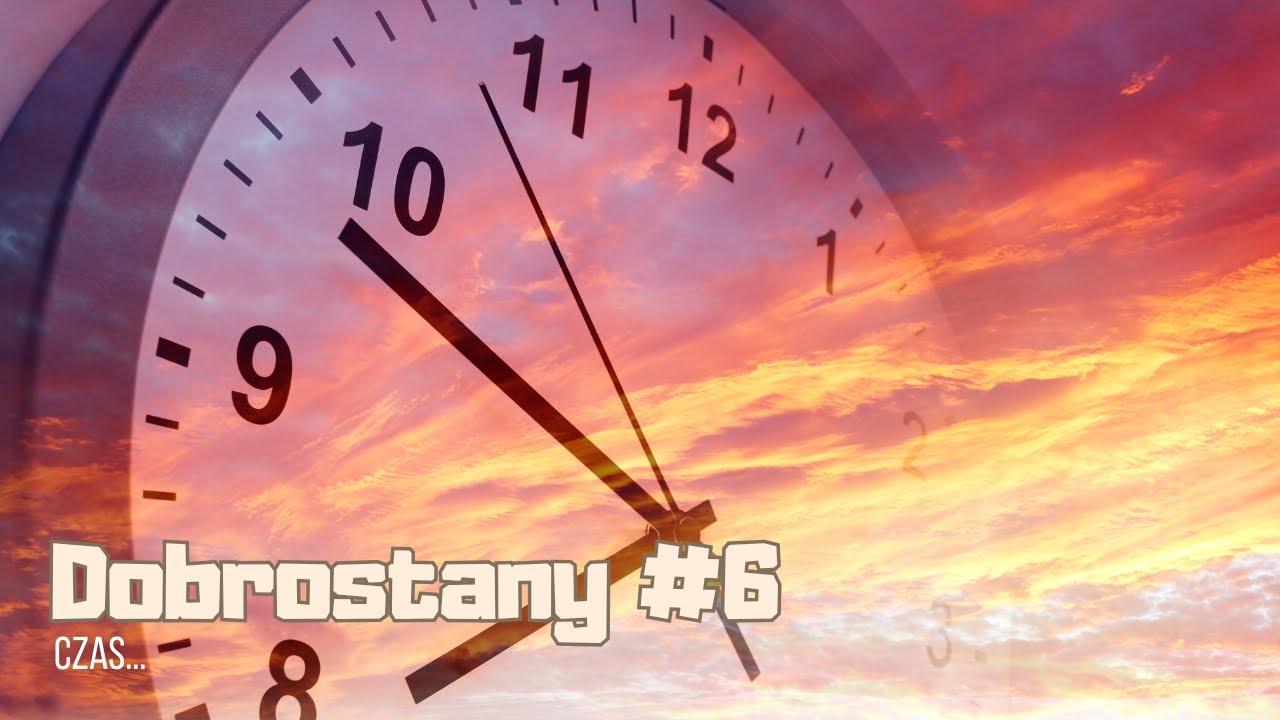 DOBROSTANY #6 CZAS....