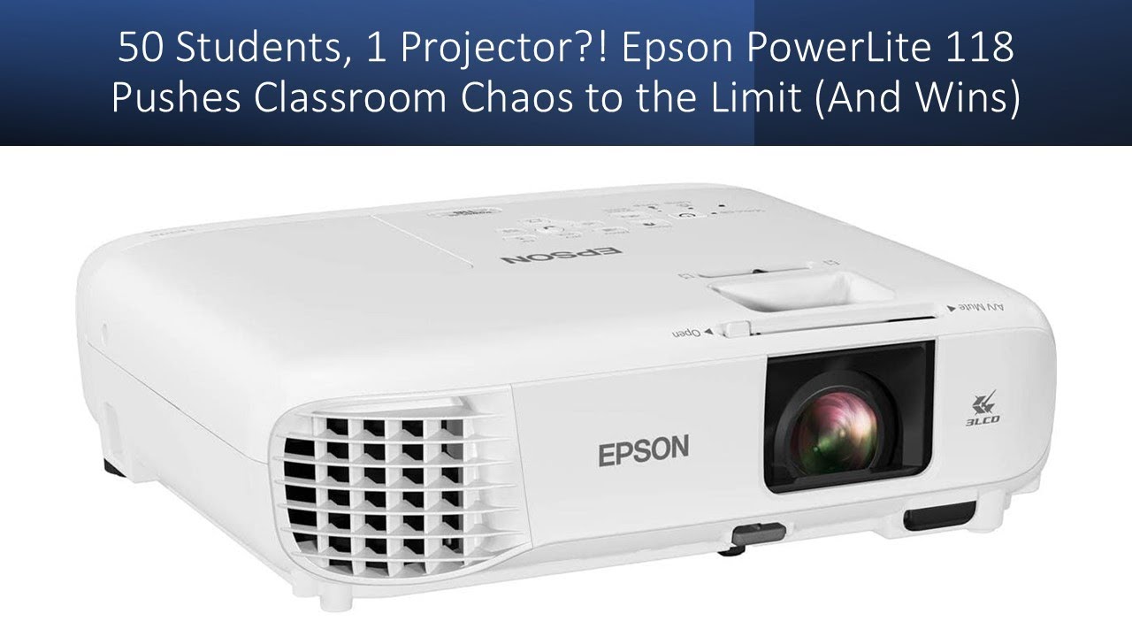 50 Students, 1 Projector?! Epson PowerLite 118 Pushes Classroom Chaos to the Limit (And Wins)