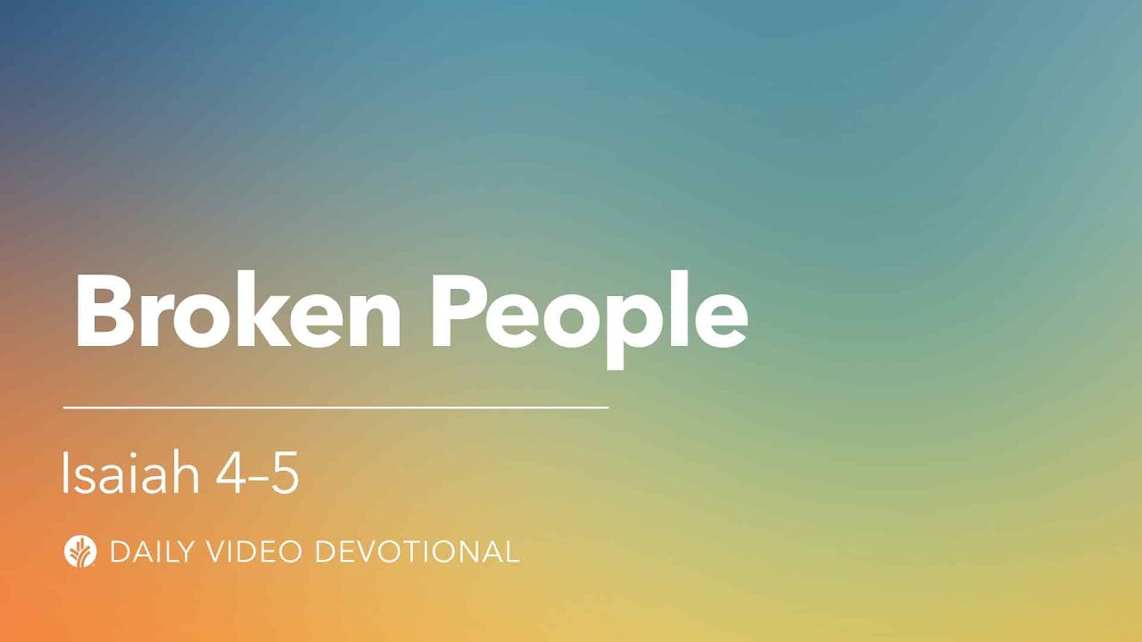 Broken People | Isaiah 4-5 | Our Daily Bread Video Devotional