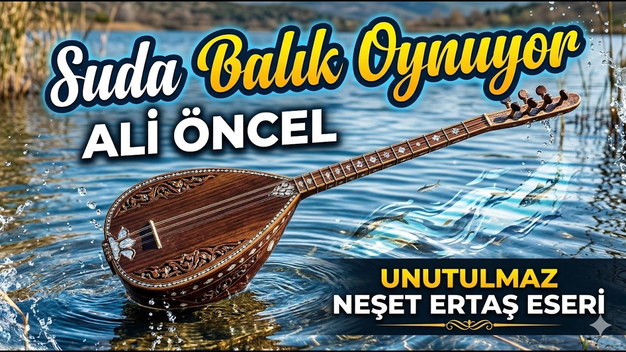 Ali Öncel - Suda Balık Oynuyor | Unutulmaz Neşet Ertaş Eseri