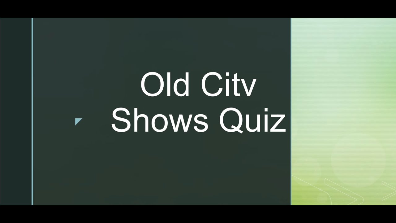 Old Citv Shows Quiz