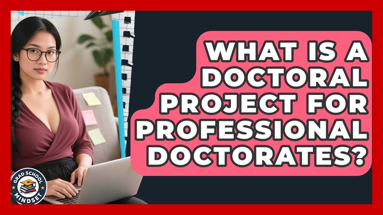 What Is A Doctoral Project For Professional Doctorates? - Grad School Mindset