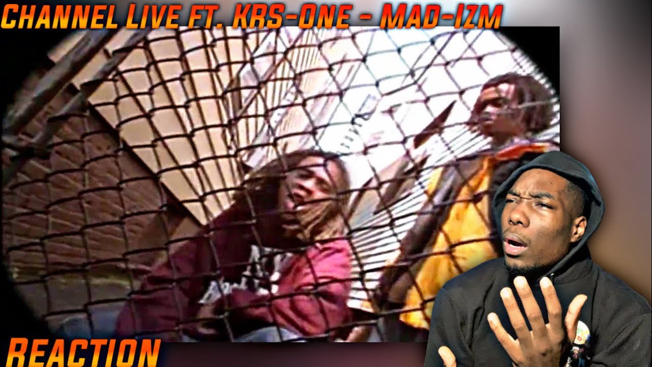 THIS SO TOUGH! Channel Live ft. KRS-One - Mad-Izm REACTION! First Time HEARING