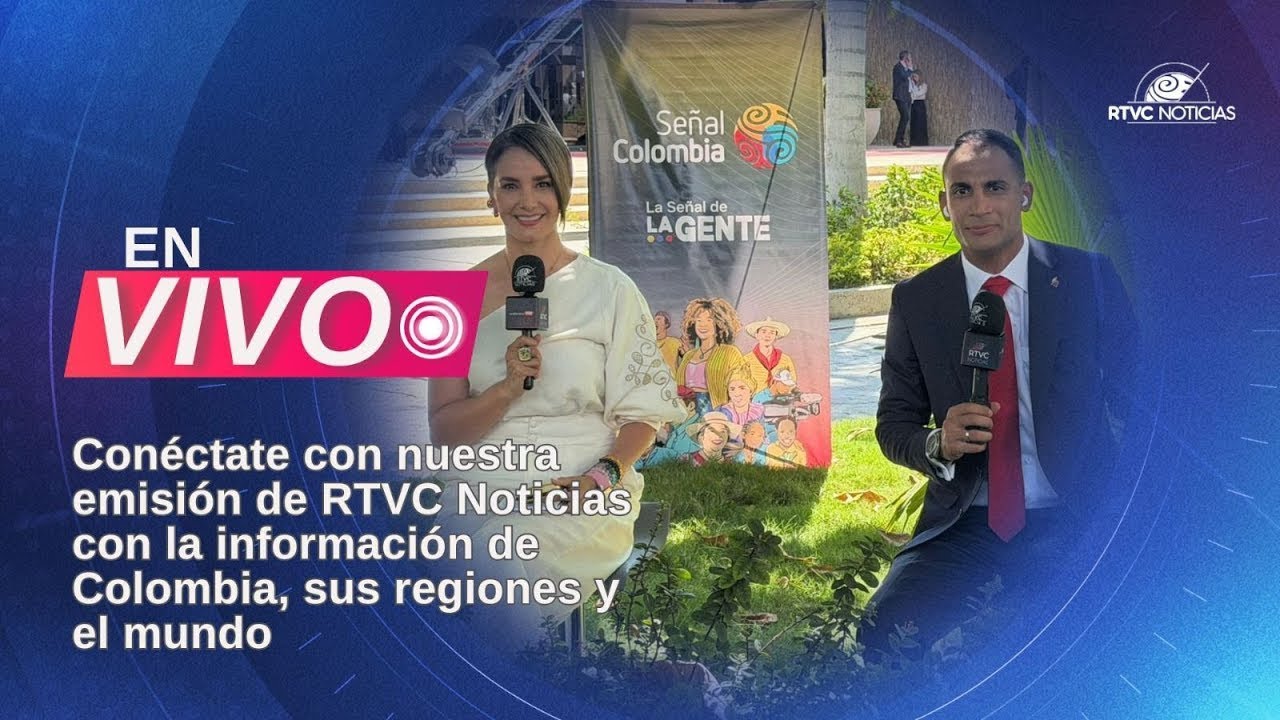 🔴📺 EN VIVO: Emisi&oacute;n de RTVC Noticias con informaci&oacute;n de Colombia, sus regiones y el mundo