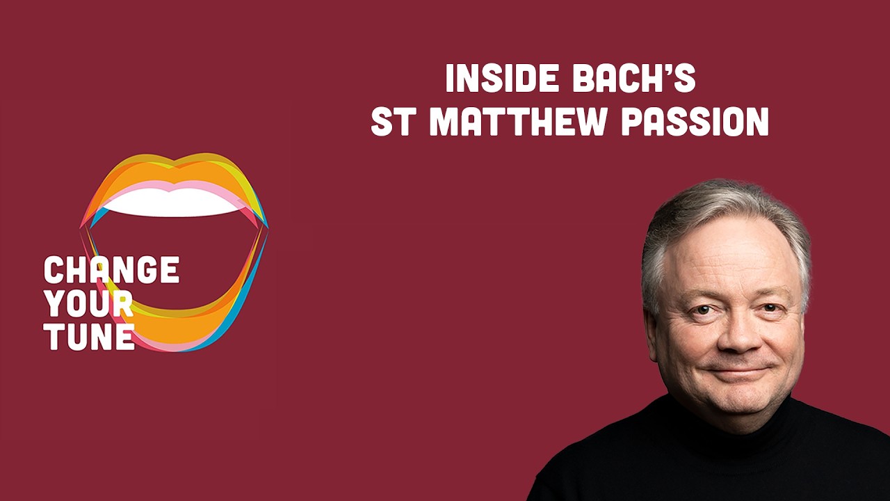 Change Your Tune podcast - Inside Bach's St Matthew Passion