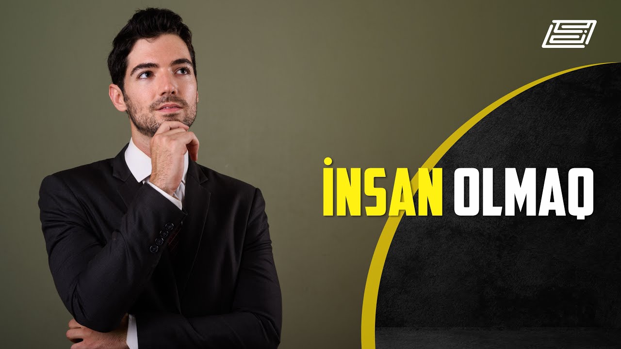 İnsan Olmaq / Necə insan olarıq? /  İnsanlığa atdığın ilk addım / Qəhrəman olmaq / yaxşılıq edən