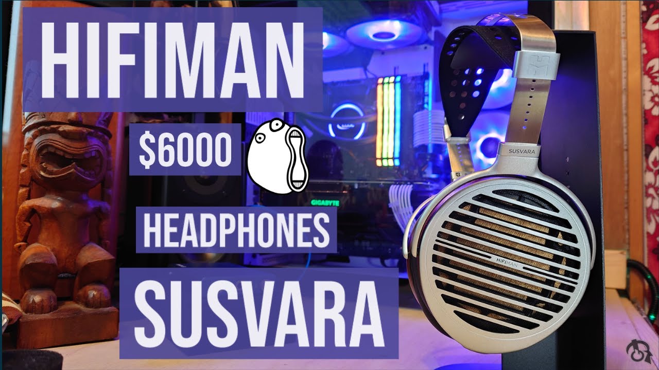 HiFiman Susvara $6000 Headphones Review.  (-_- ) ,,|,