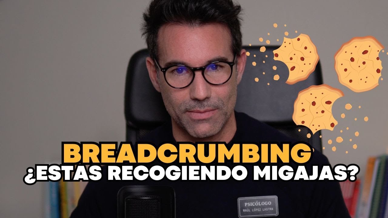 Breadcrumbing dependencia de migajas de amor | Raúl López Lastra