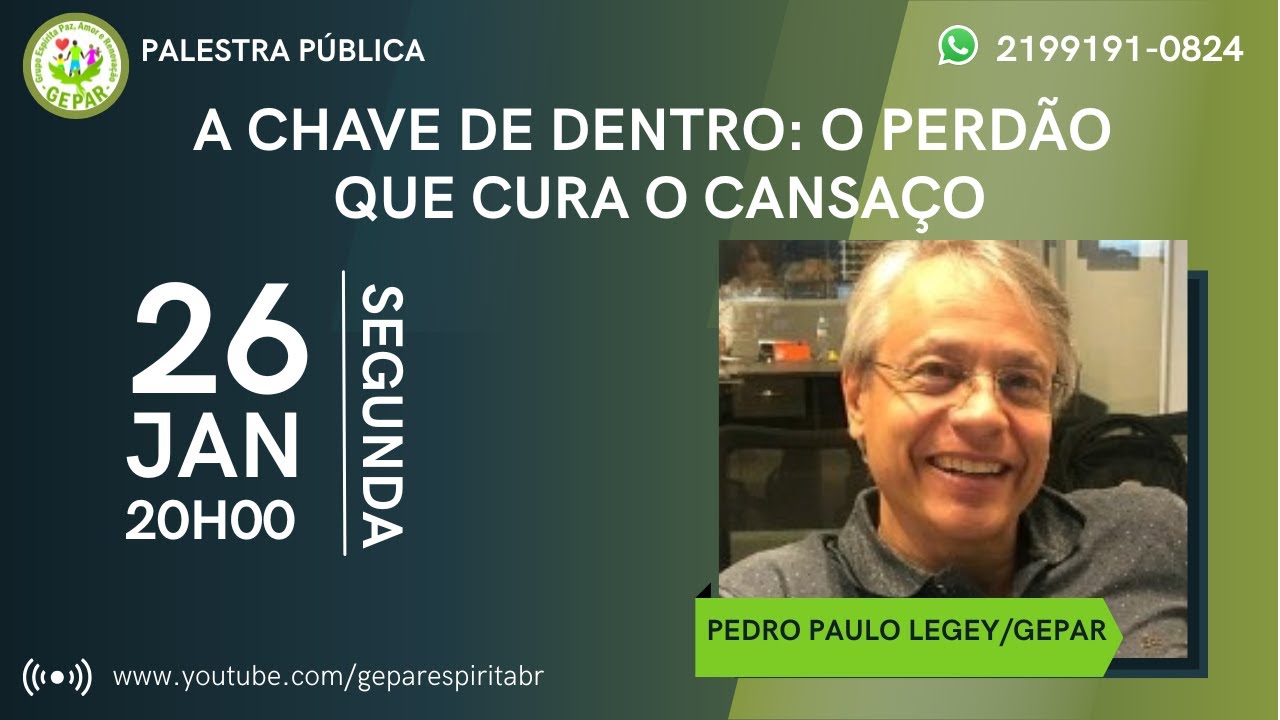 26/01/2026-Tema: A Chave de Dentro: O Perdão que Cura o Cansaço Palestrante: Pedro Paulo Legey/GEPAR