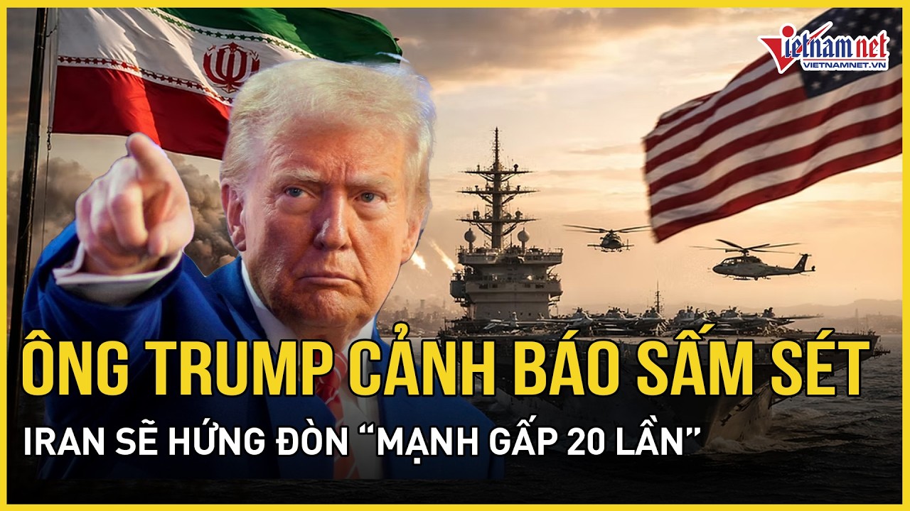 Ông Trump cảnh báo sấm sét về kịch bản Iran hứng đòn mạnh gấp 20 lần nếu chặn dầu qua eo biển Hormuz