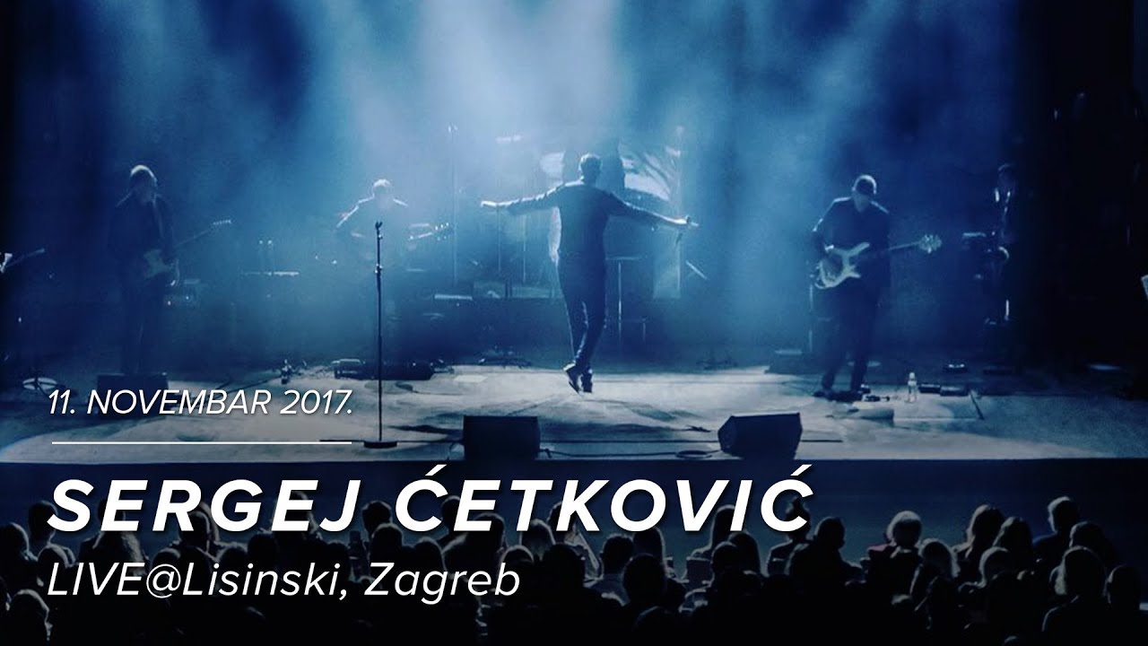 SERGEJ CETKOVIC // ZAR JE KRAJ // LIVE @ LISINSKI (2017)