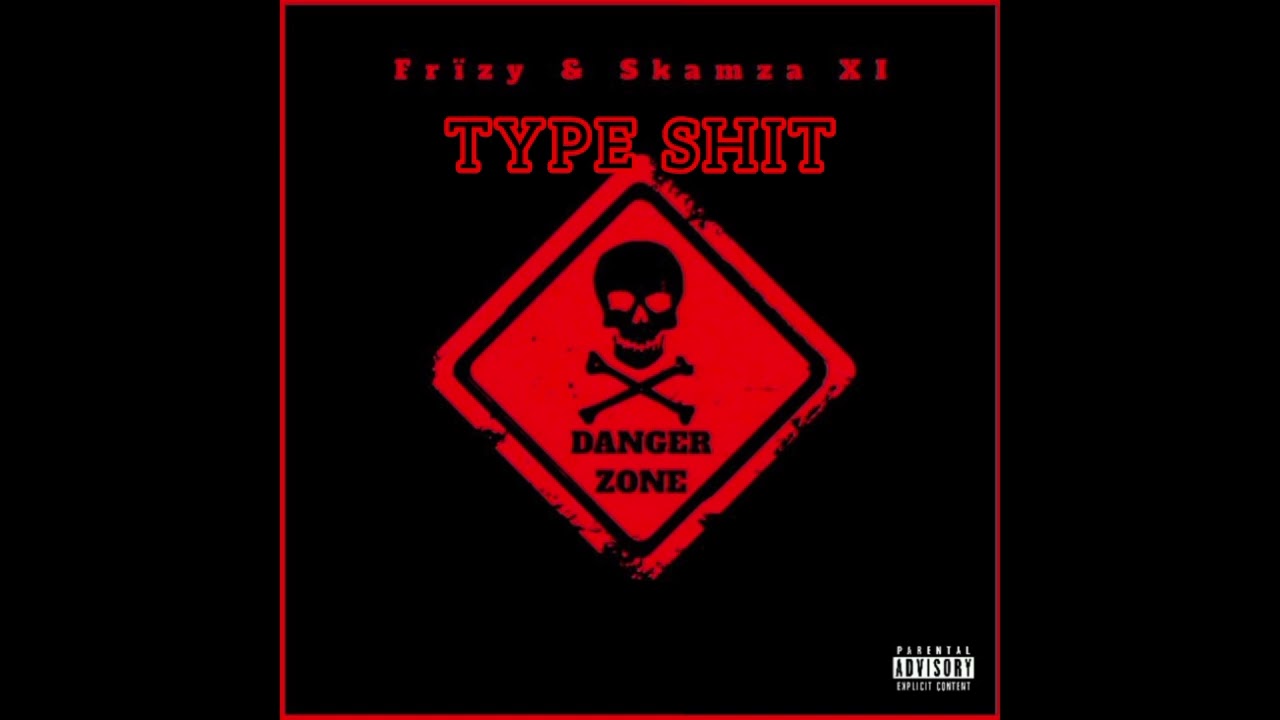 Frizy x Skamza XI - Type Shit (Prod. S.O.S)
