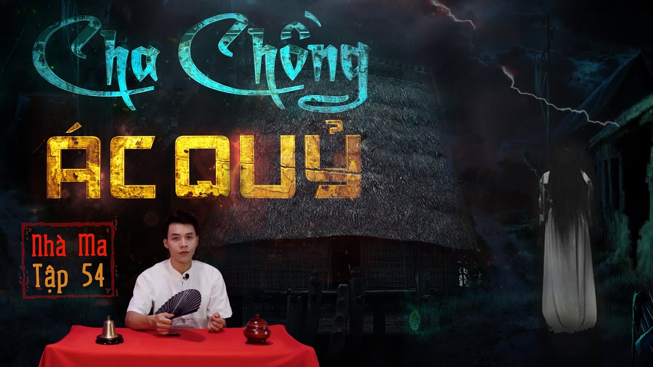 NHÀ MA TẬP 54 | CHA CHỒNG ÁC QUỶ - CHUYỆN MA KINH DỊ - MC DUY THUẬN KỂ HÃI LẮM