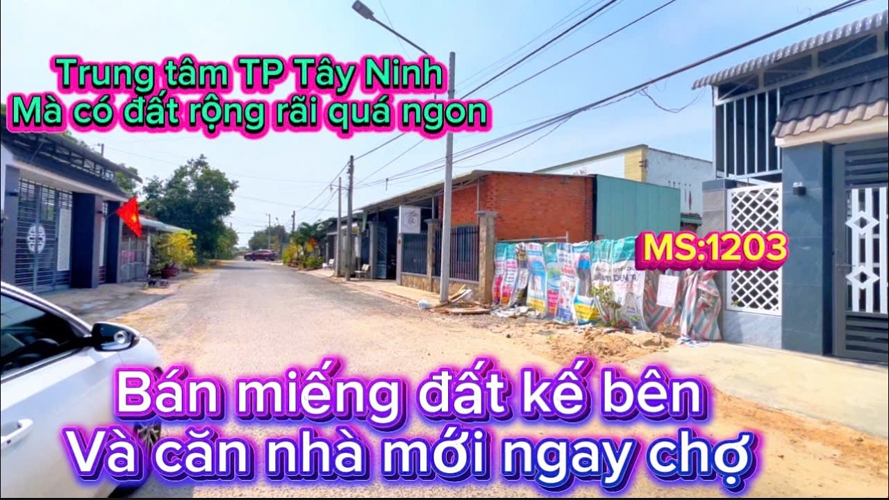 1203:bán miếng đất kế bên và căn nhà mới ngay chợ Cư Trú ngay trung tâm TP Tây Ninh rộng rãi