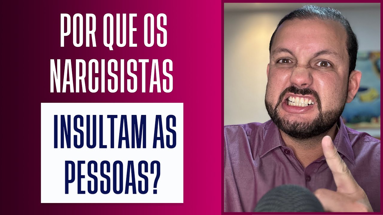 POR QUE OS NARCISISTAS INSULTAM AS PESSOAS?