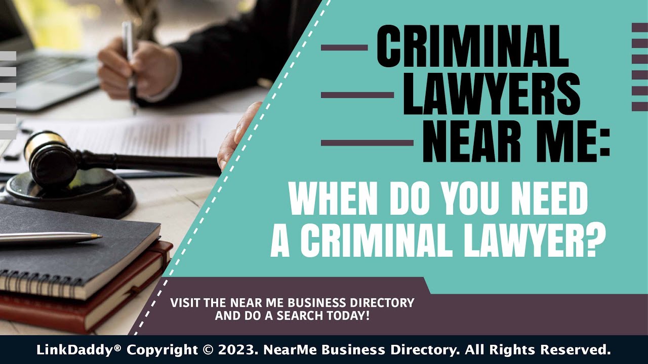 Criminal Lawyers Near Me: When Do You Need a Criminal Lawyer