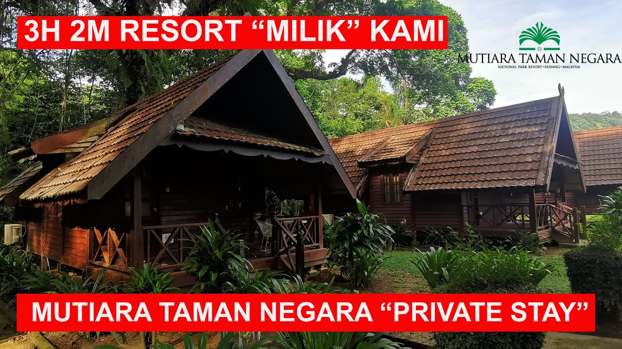 Mutiara Taman Negara Resort Kuala Tahan Jerantut Pahang - Resort Review