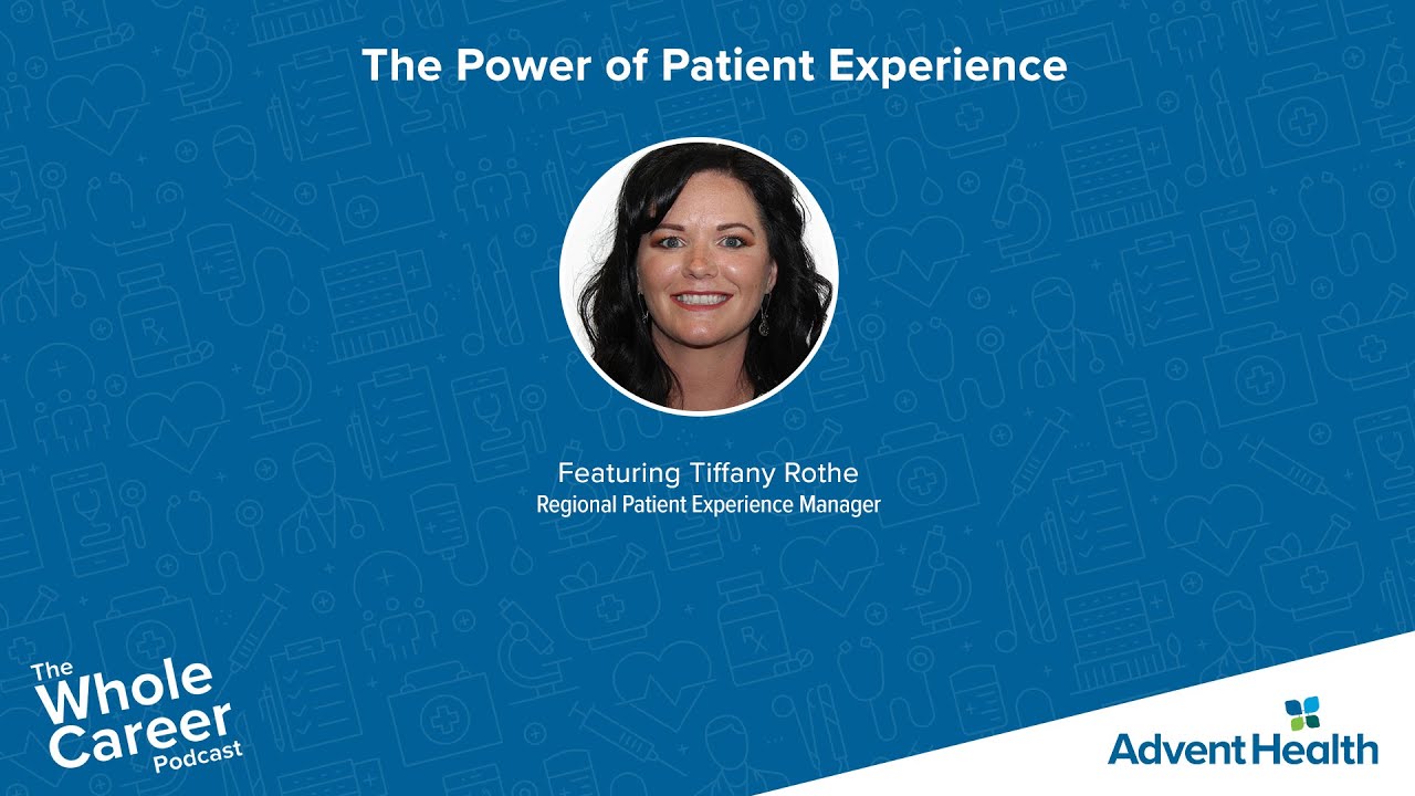 The Power of Patient Experience with Tiffany Rothe, Regional Patient Experience Manager