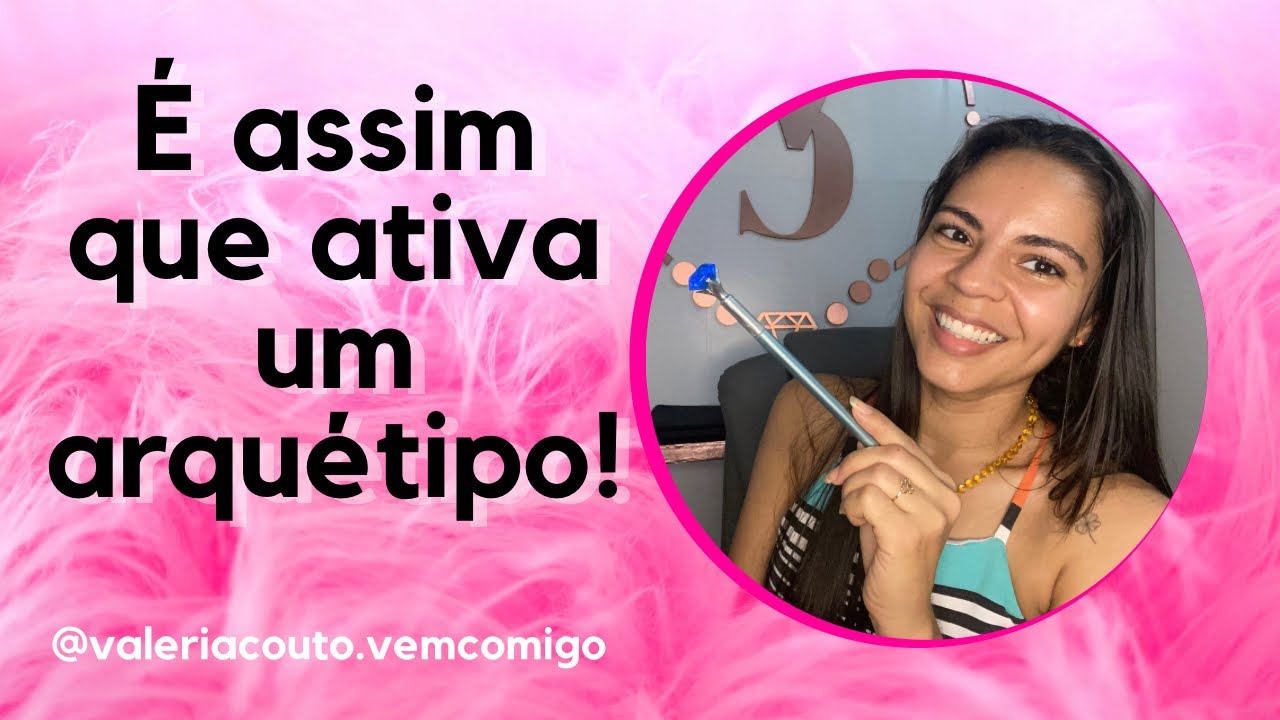 É assim que se ativa um arquétipo - Como eu ativo os arquétipos em minha vida - Arquétipo na prática