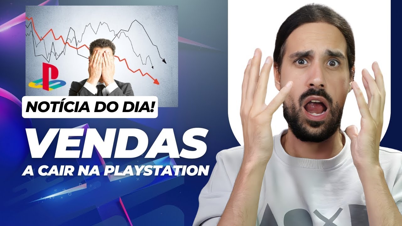 VENDAS DA PLAYSTATION A CAIR, ISTO PODE SER PREOCUPANTE!