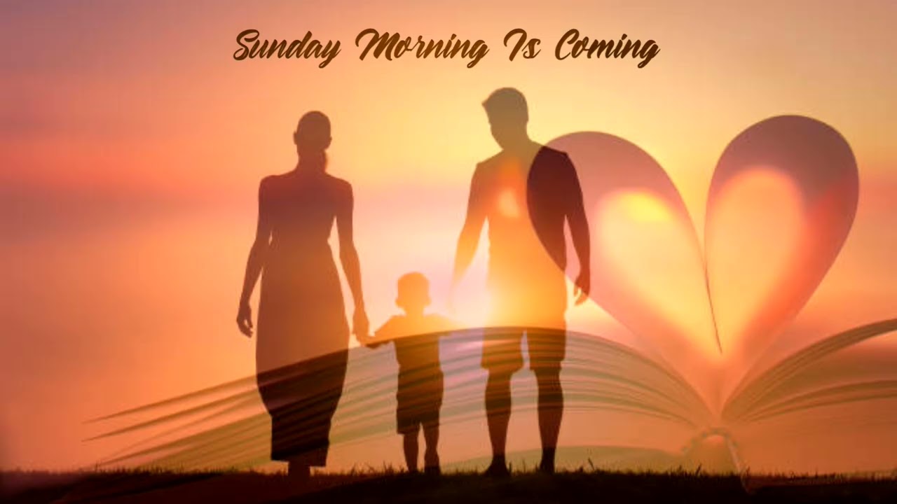 Sunday Morning Is Coming