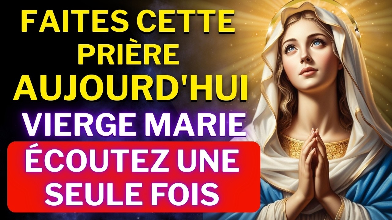 FAITES CETTE PRIÈRE À LA VIERGE MARIE - DÉBLOQUER TOUTE SITUATION AUJOURD’HUI