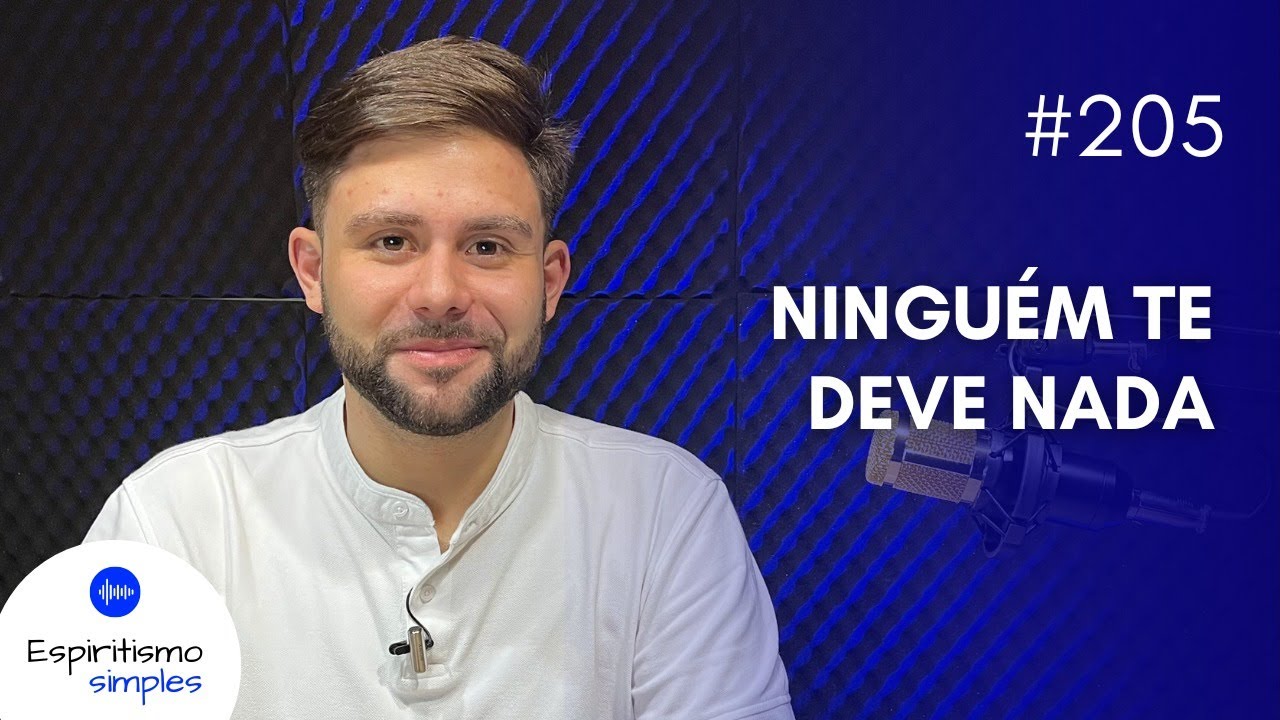 Podcast Espiritismo Simples #205 - Ninguém te deve nada