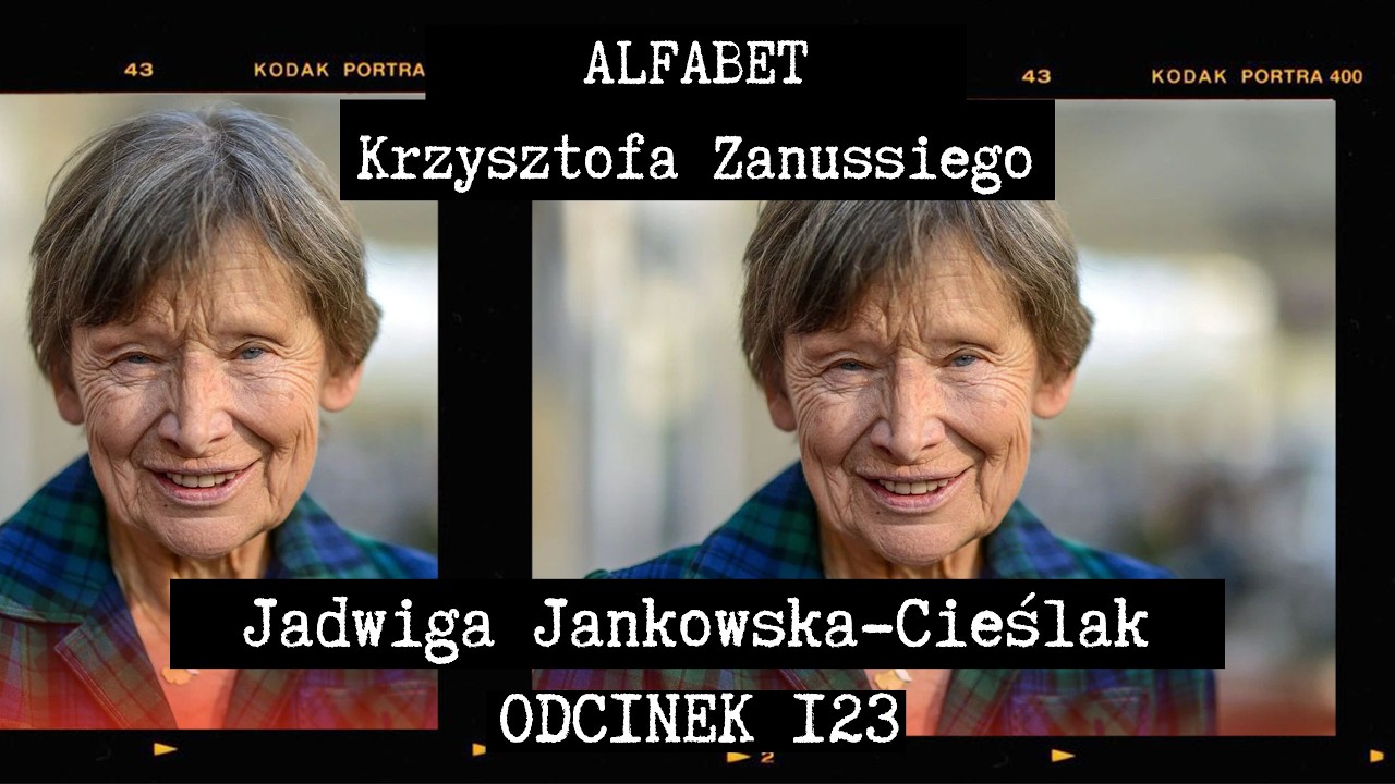 ALFABET KRZYSZTOFA ZANUSSIEGO | JADWIGA JANKOWSKA-CIEŚLAK | ODC. 123
