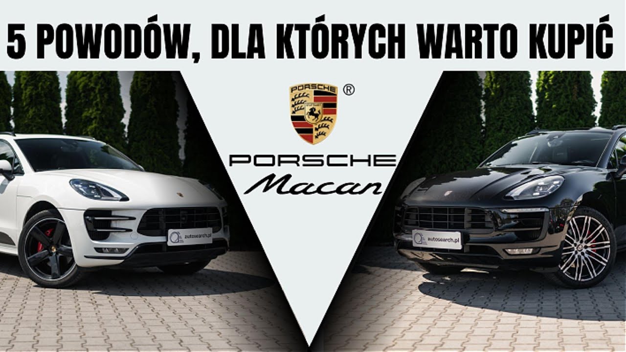 5 POWOD&Oacute;W, DLA KT&Oacute;RYCH WARTO KUPIĆ PORSCHE MACANA!