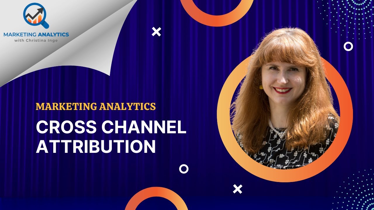 Marketing Analytics: Cross Channel Attribution