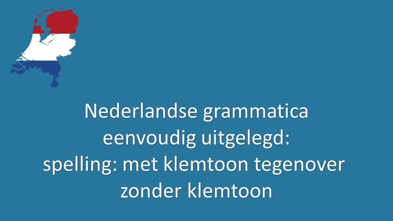 Nederlandse grammatica eenvoudig uitgelegd 44: spelling: met klemtoon tegenover zonder klemtoon